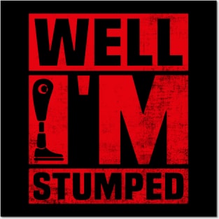 Well Im Stumped Amputee Posters and Art